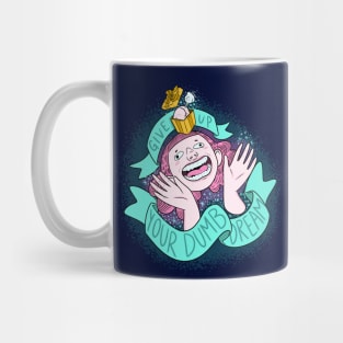 Give Up Your Dumb Dream Mug